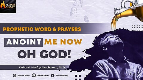 ANOINT ME NOW OH GOD _ BISHOP DEBORAH MACFOY AKACHUWU, Ph.D