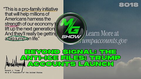 Beyond Signal: The Anti-ICE Files; Trump Accounts Launch