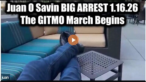 Juan O Savin BIG ARREST 1.16.26 - The GITMO March Begins