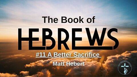 Hebrews: #11 A Better Sacrifice