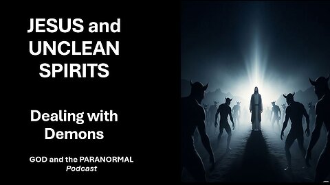 Episode 26 - “Jesus and the Unclean Spirits: Do Exorcisms and Deliverances Really Work?”