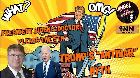 President Biden's Doctor Pleads The 5th, President Trump’s ‘Antiwar’ Myth | AITA EP:116