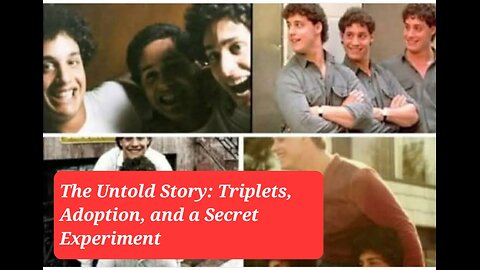 The Untold Story: Triplets, Adoption, and a Secret Experiment