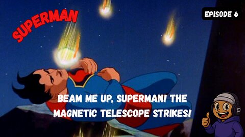 Beam Me Up, Superman! The Magnetic Telescope Strikes!