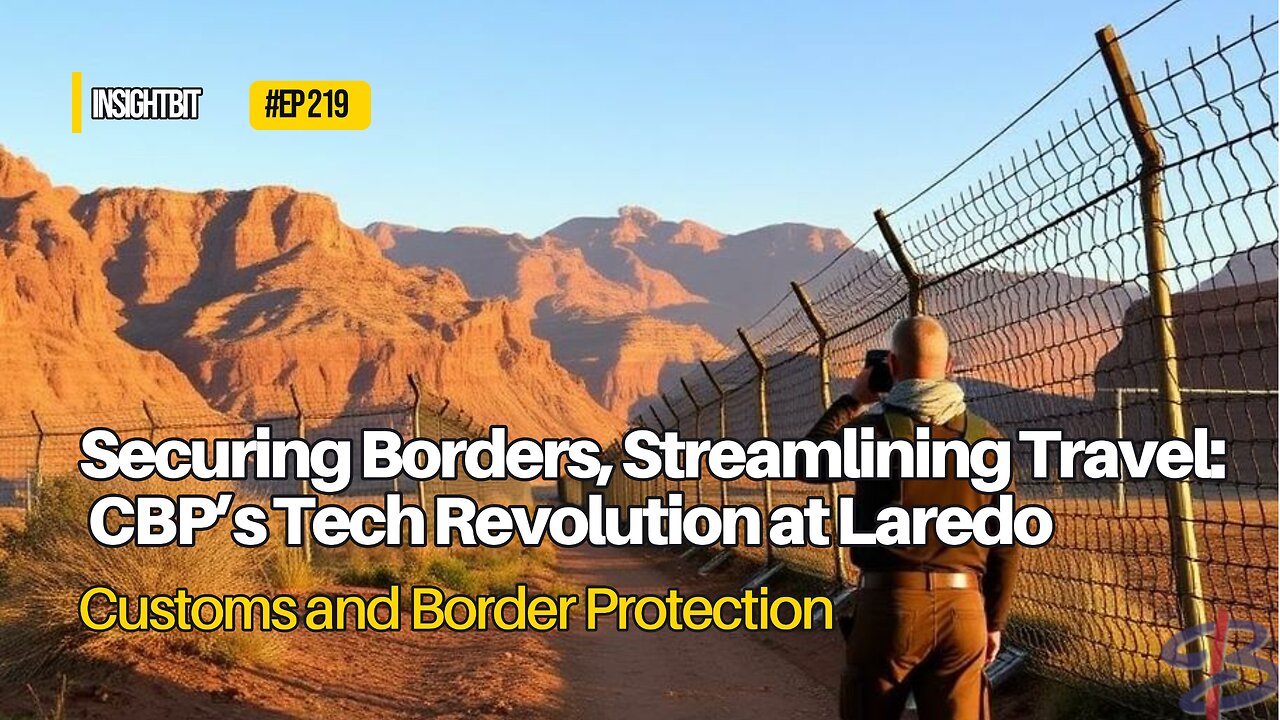 Securing Borders, Streamlining Travel: CBP’s Tech Revolution at Laredo