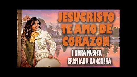 Rancheras Cristianas - 1 Hora Jesucristo Te Amo de Corazón Éxitos Mix - Adoración Musica Cristiana.