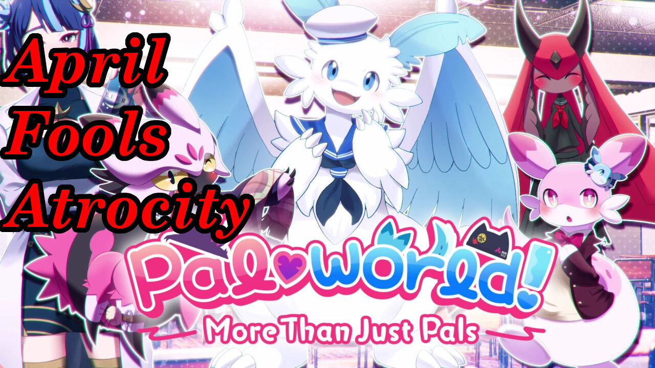Palworld: More than Pals, April Fools or Sodom and Gomorrah 2.0