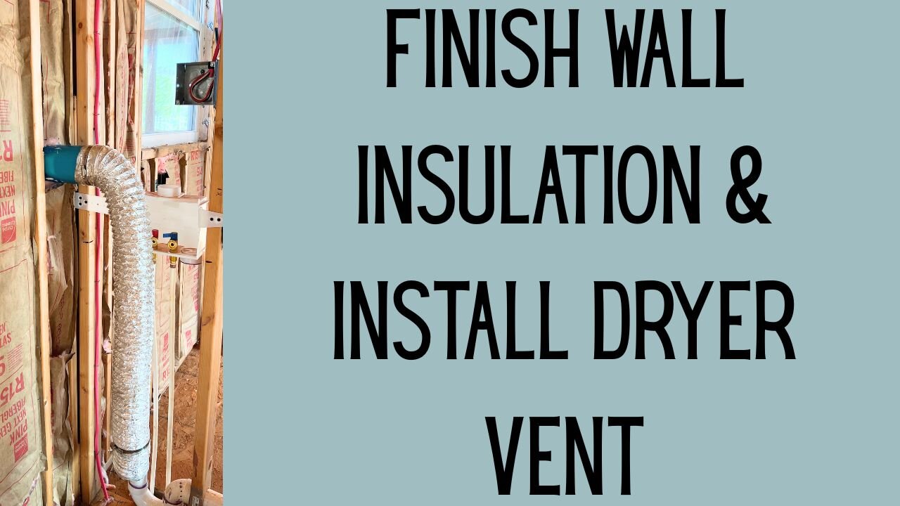 Final Wall Insulation & Dryer Vent Install