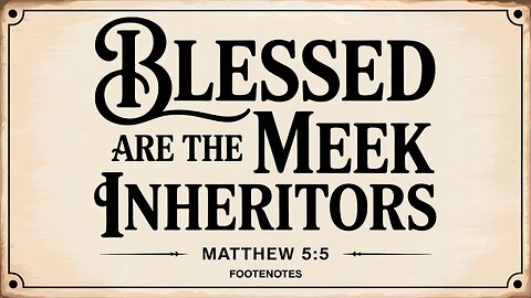 Blessed are the Meek Inheritors. Matthew 5:5