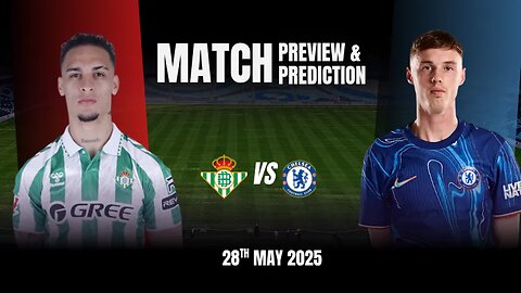 Real Betis vs Chelsea | UEFA Conference League Final 2025 Preview, Lineups & Prediction | NEWSDRIFT