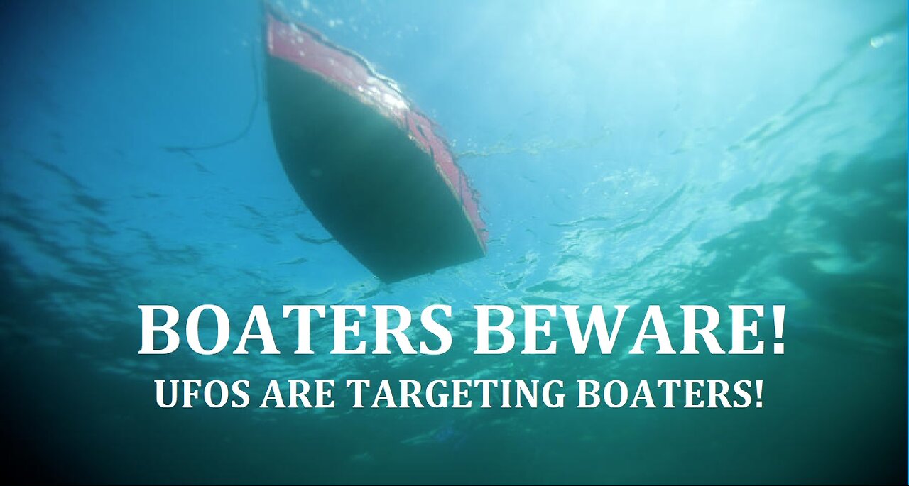 BOATERS BEWARE! UFOS ARE TARGETING BOATERS!