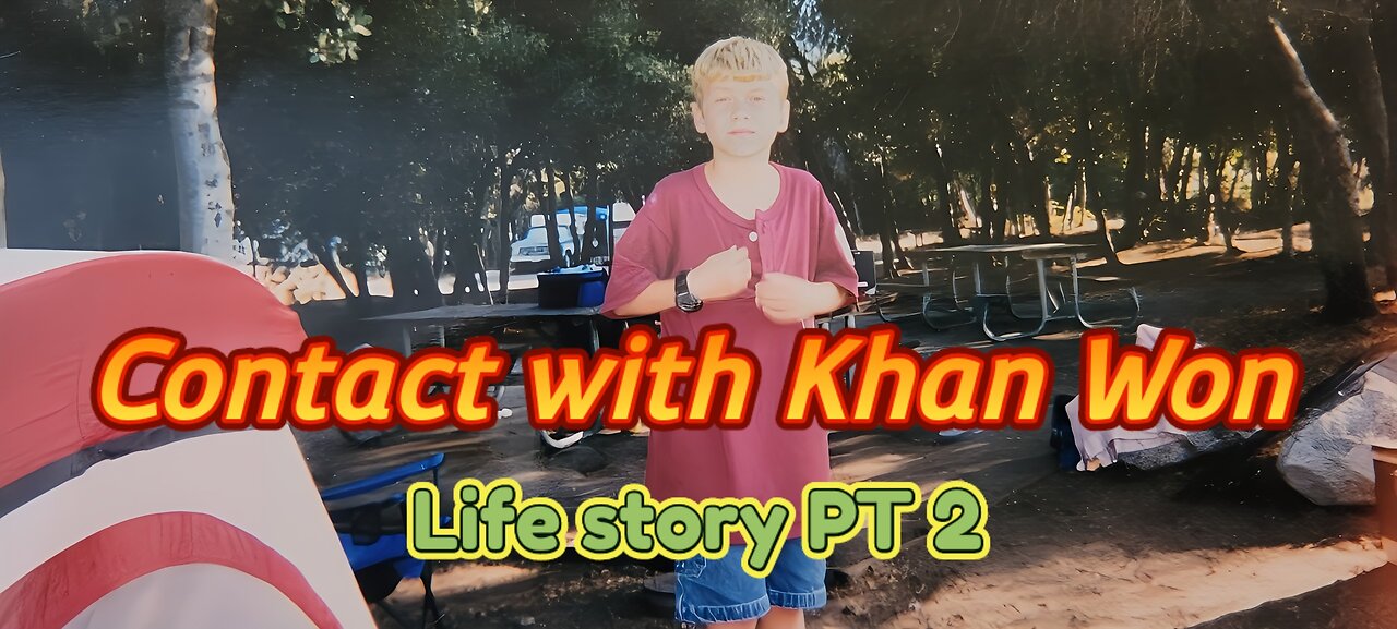 Contact with Khan Won : life story PT 2