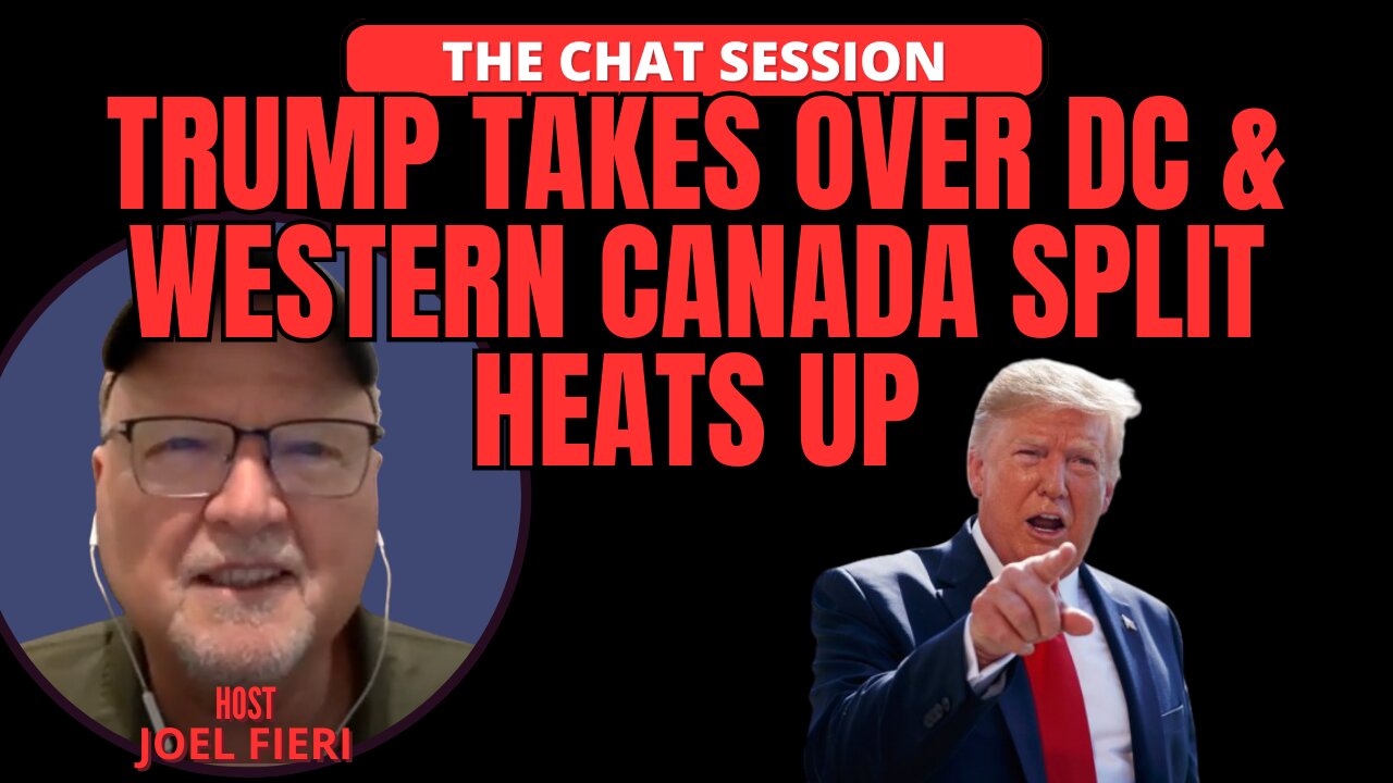 TRUMP TAKES OVER DC & WESTERN CANADA SPLIT HEATS UP | THE CHAT SESSION