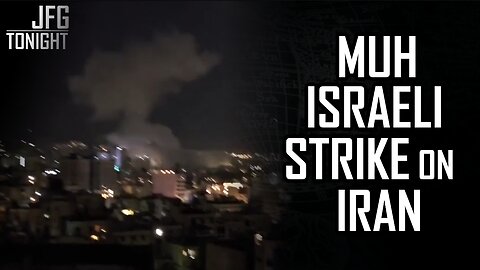 Muh Israeli Strike on Iran | JFGT #1304