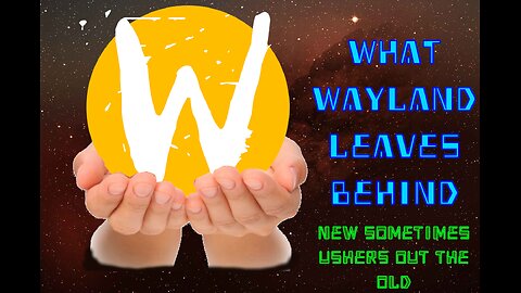 What Wayland Leaves Behind