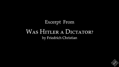 Excerts from 'Was Hitler a Dictator' by Friedrich Christian.