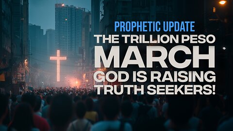 God is raising Truth Seekers | Prophetic update to the Trillion Peso March