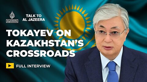 Kazakhstan_s President on balancing Russia_ China and the West _ Talk to Al Jazeera