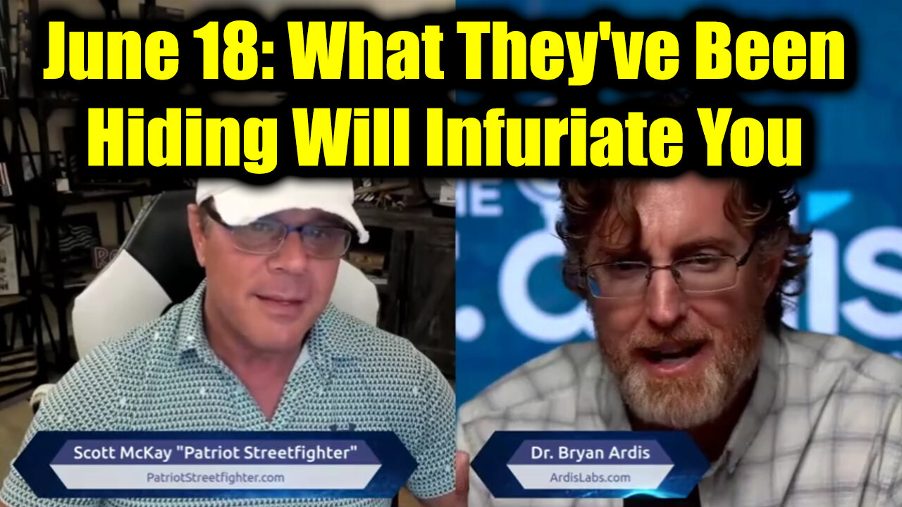 Dr. Bryan Ardis Drops BOMBS June 18 - What They've Been Hiding Will Infuriate You!