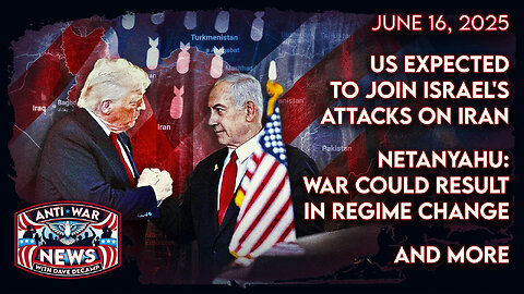 US Expected To Join Israel's Attacks on Iran, Netanyahu: War Could Result in Regime Change, and More