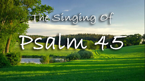 The Singing Of Psalm 45