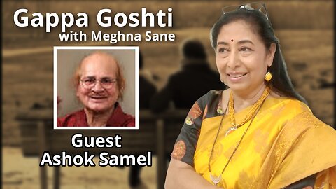 Gappa Goshti - Ashok Samel Interviewed by Meghna Sane