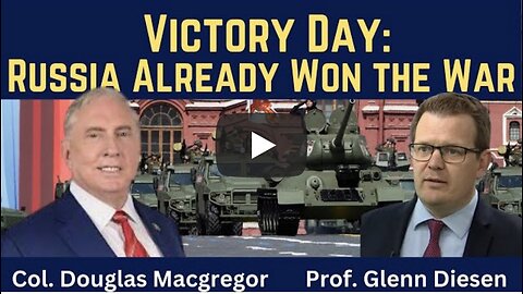 Col. Douglas Macgregor: Victory Day - Russia Already Won the War
