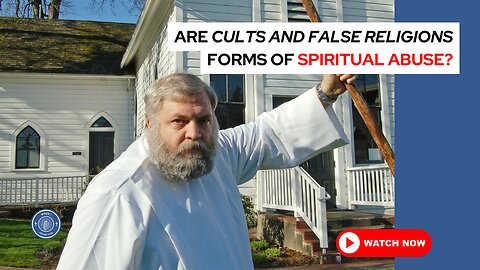 Are cults and false religions forms of spiritual abuse?