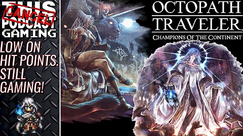 Low on HP (Sick) But Still Gaming! - OCTOPATH TRAVELER: CHAMPIONS OF THE CONTINENT - CTP GAMING