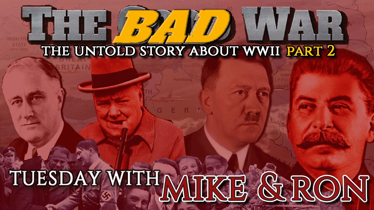 Tuesday With Mike | The Untold Story About WWII (The BAD War) Part 2