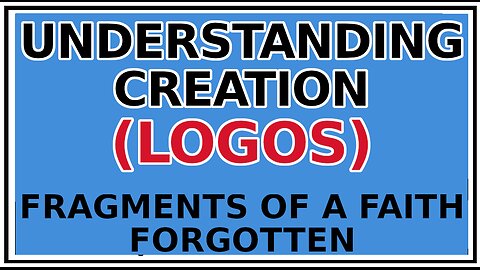 Exploring Gnosis: A Greater Understanding of Creation -Fragments of a Faith Forgotten