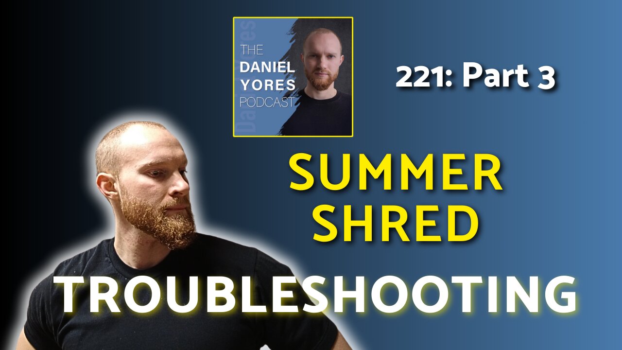 221: Summer Shred (Aggressive Fat Loss) Pt 3: Troubleshooting