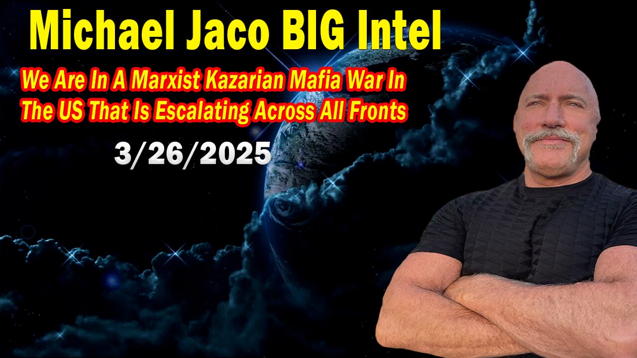 Michael Jaco BIG Intel Mar 26: "Urgent Breaking! Breaking News By Michael Jaco"