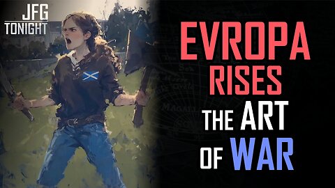 Evropa Rises: The Art of War | JFGT #1346