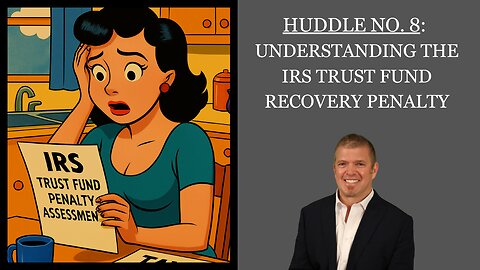 Huddle No. 8 - Understanding the IRS Trust Fund Recovery Penalty