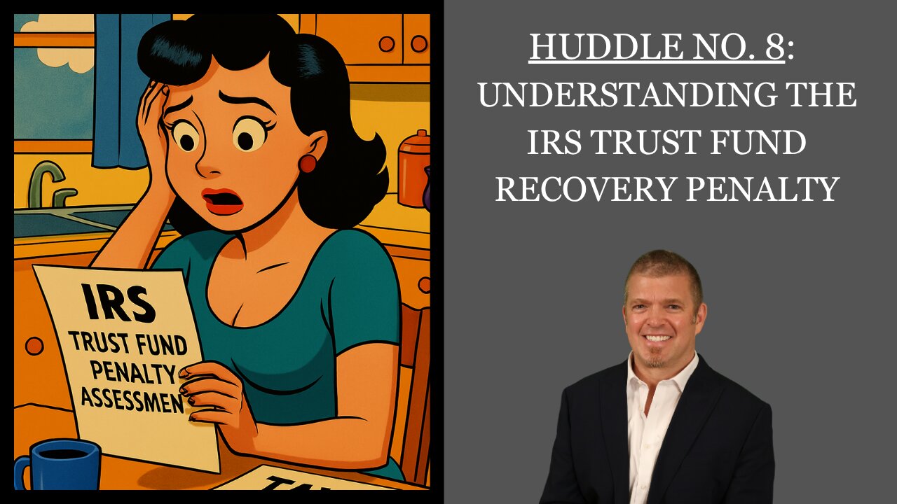 Huddle No. 8 - Understanding the IRS Trust Fund Recovery Penalty