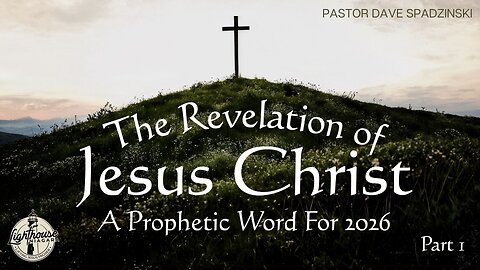 The Revelation Of Jesus Christ: A Prophetic Word For 2026 - Pastor Dave Spadzinski