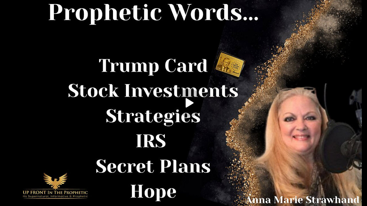 Anna Marie Strawhand- Prophetic: Trump Card,Investments, Strategies,IRS, Secret Plan and Hope