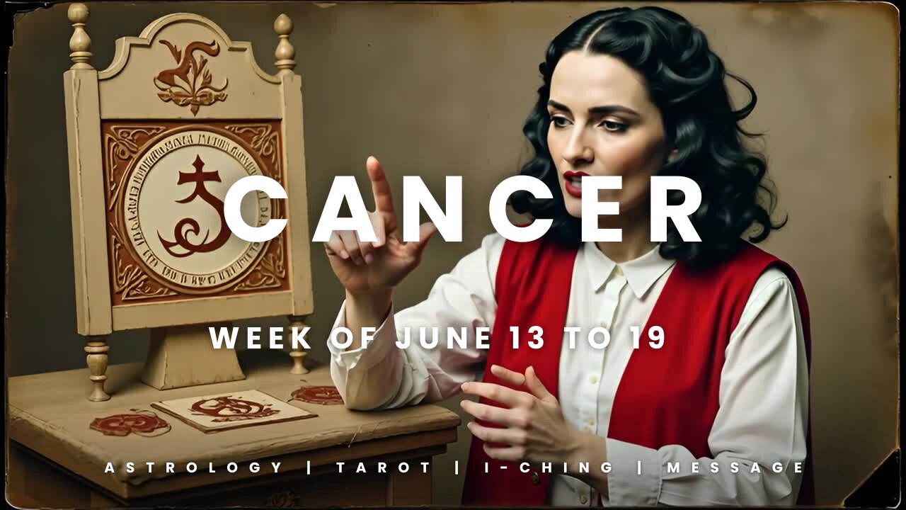 CANCER Week of JULY 13 to 19