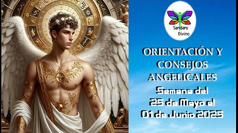 😊 ORIENTACIÓN Y CONSEJOS ANGELICALES 😊 Semana del 26 de Mayo al 01 de Junio 2025