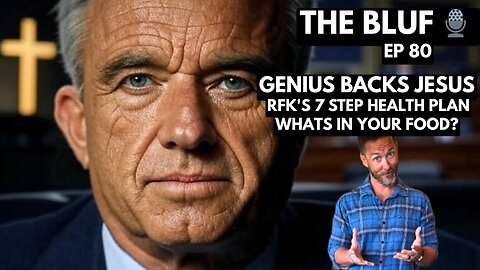 Genius Backs Jesus, RFK Jr.'s 7-Step Health Plan-BLUF 80