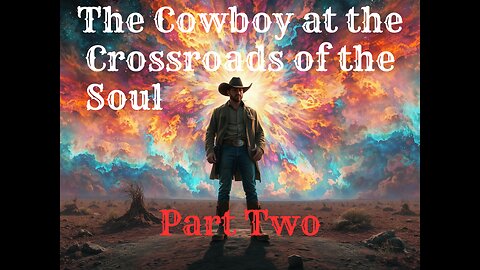 The Cowboy at the Crossroads of the Soul - Part Two