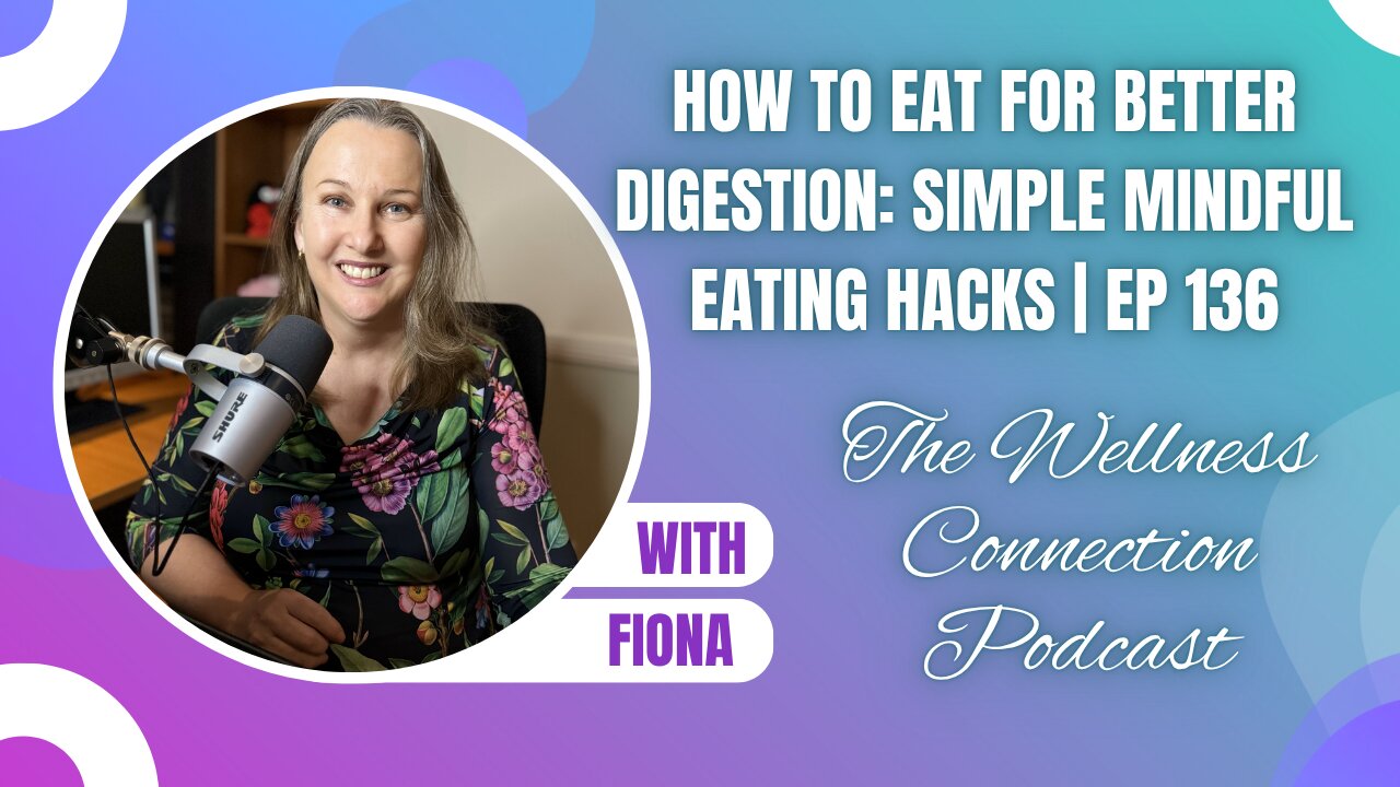 How to Eat for Better Digestion: Simple Mindful Eating Hacks | Ep 136