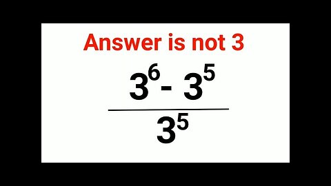 3^6-3^5/3^5 Answer is not 3. 99% failed! Can you do it? #math #logicalstation #mathproblem #math