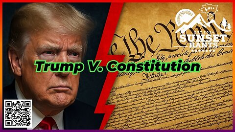 Trump Vs. The Constitution --- Tonight on Sunset Rants!