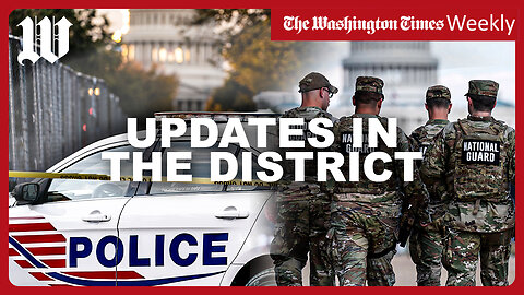 Washington Times Weekly: The National Guard is staying in Washington