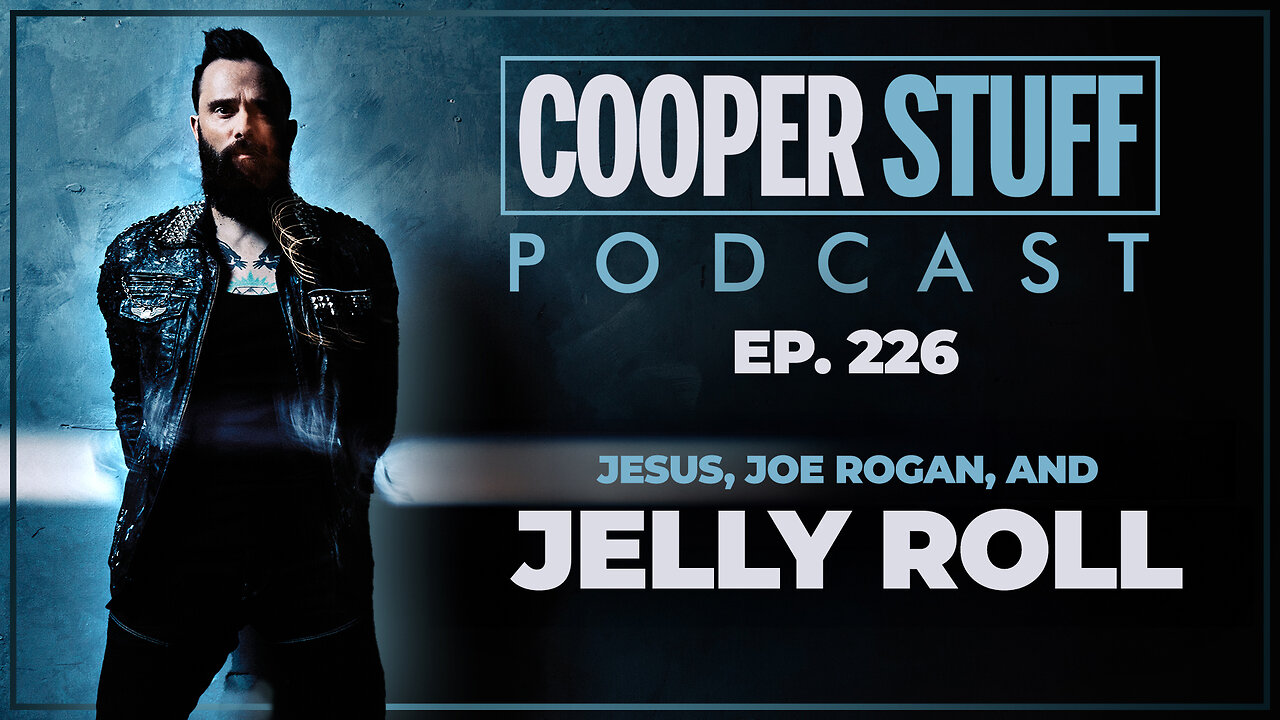 Cooper Stuff Ep. 226 - Jesus, Joe Rogan, and Jelly Roll