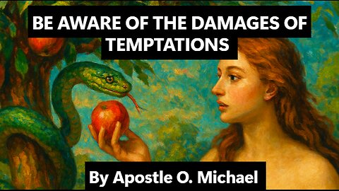BE AWARE OF THE DAMAGES OF TEMPTATIONS by Apostle O. Michael
