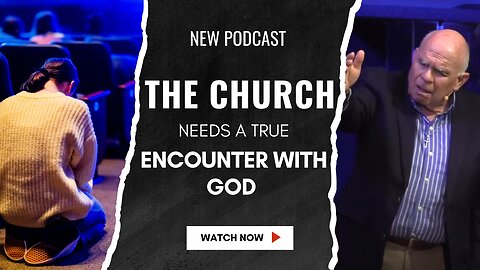 The Church Needs a True Encounter With God