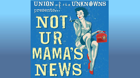 Union Of The Unknowns Presents: Not Ur Mama's News 20250614